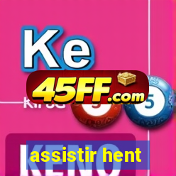 assistir hent